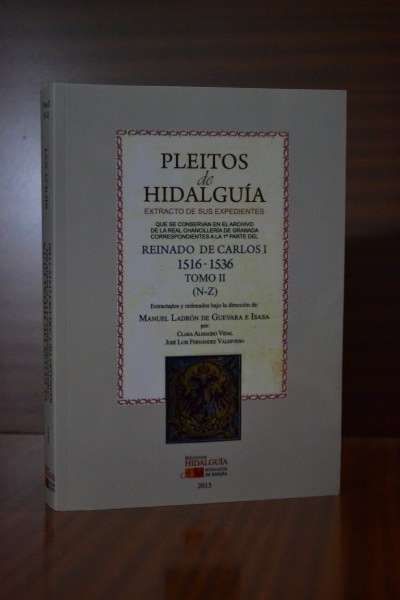 PLEITOS DE HIDALGUÍA -EXTRACTO DE SUS EXPEDIENTES- que se conservan en el Archivo de la Real Chancillería de Granada, correspondientes a la PRIMERA PARTE del reinado de Carlos I (1516-1536). TOMO II (N-Z)
